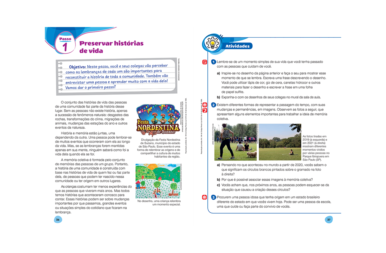 Apresenta questões mobilizadoras na abertura de cada projeto, instigando a curiosidade dos estudantes para que se envolvam no tema do projeto que vão realizar.