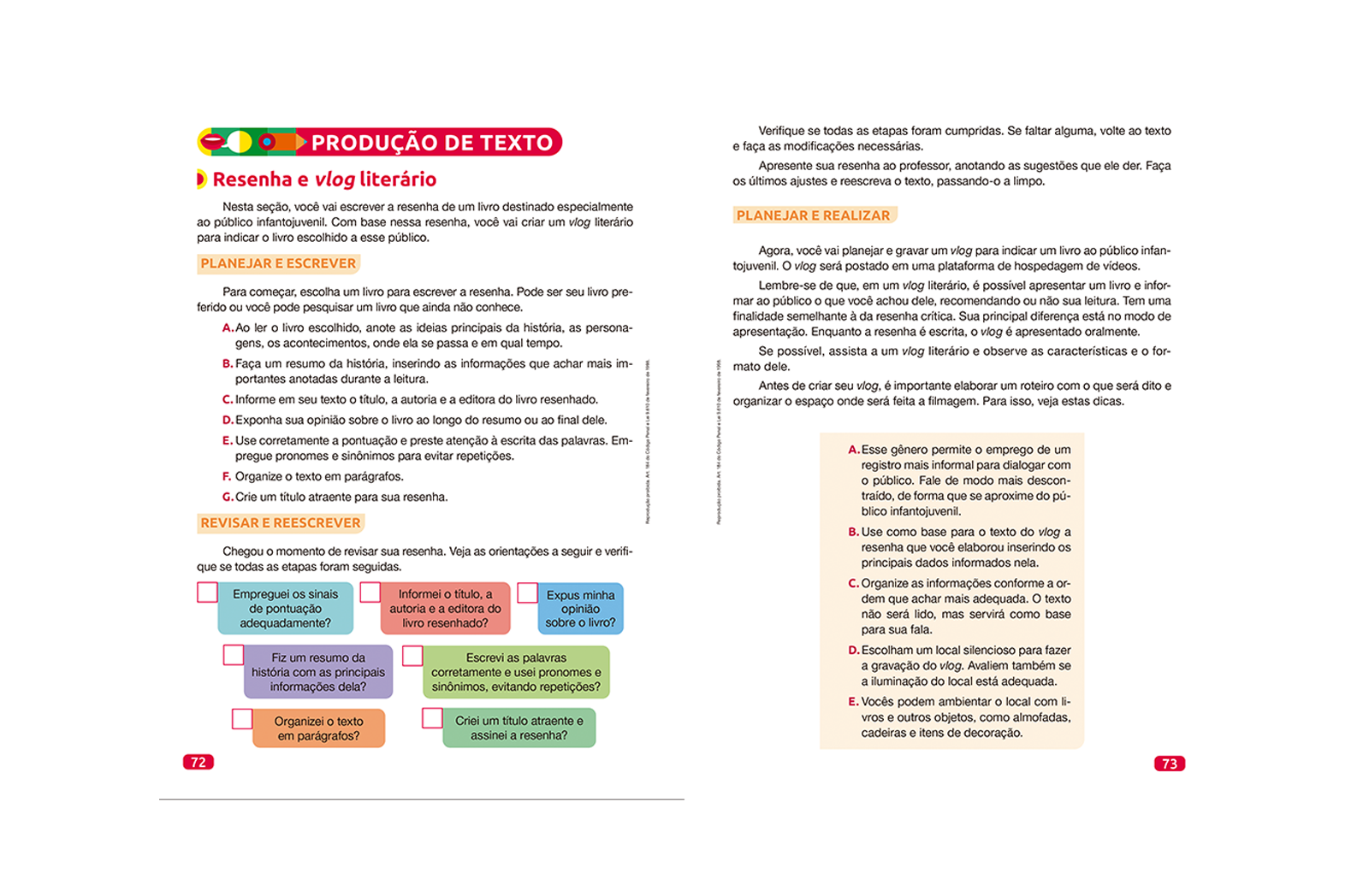 Seção destinada ao trabalho com produção de textos escritos, orais ou multissemióticos. As propostas são articuladas com um dos gêneros explorados na unidade, levando os alunos a produzir textos individual ou coletivamente