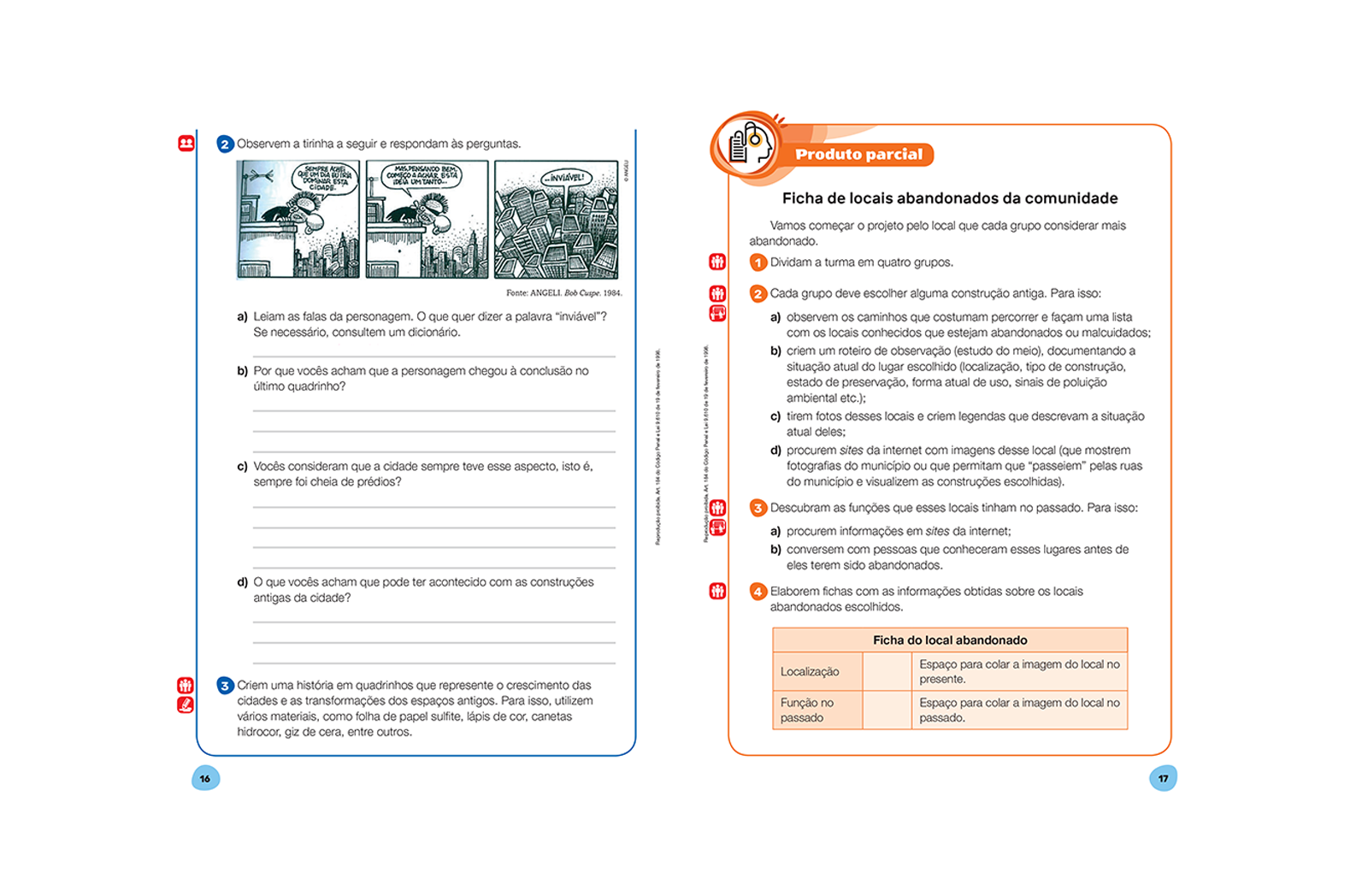 Propõe questões para serem respondidas individualmente ou com mais colegas, para que possa pensar, discutir e refletir sobre os textos teóricos apresentados.